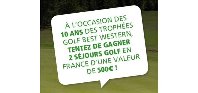 Best Western: 2 séjours de golf d'une valeur unitaire de 500€ à gagner