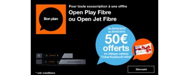 Orange: 1 Souscription Open Play Fibre ou Jet Fibre = 50€ offerts en chèque-cadeau 