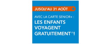 SNCF Connect: Voyage gratuit pour 1 ou 2 enfants avec la carte Senior +