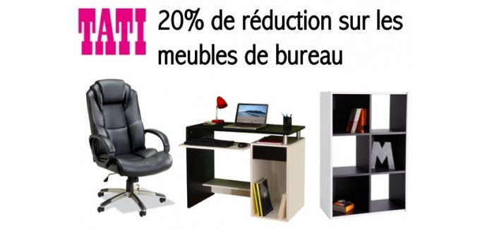 Tati: - 20% sur les meubles de bureau