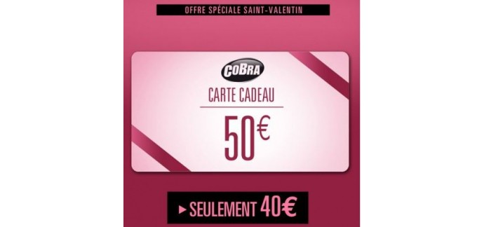 Cobra: Offre Saint Valentin : Payez 40€ la carte cadeau d'une valeur de 50€