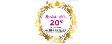 MATY: Rachat D'or : 20€ le GRAMME au lieu de 16,50€
