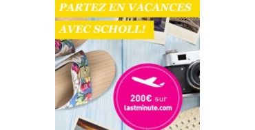 Scholl: Un bon de 200€ sur lastminute.com à gagner pour partir en vacances