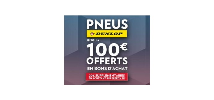 Speedy: Jusqu'à 100€ offerts pour l'achat et la pose de 2 ou 4 pneus Dunlop ou Goodyear