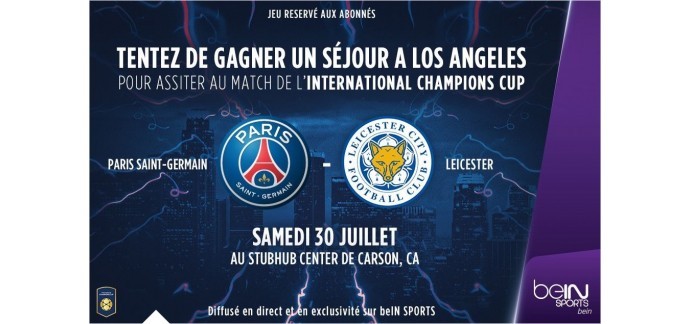 beIN SPORTS: 2 voyages à Los Angeles pour assister au match Paris Saint Germain / Leicester