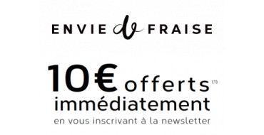 Envie de Fraise: Inscrivez vous à la newsletter & économisez 10€ à partir de 79€ d'achat