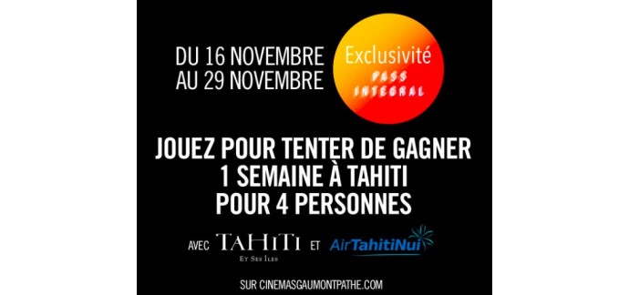 Gaumont Pathé: 1 voyage d’1 semaine à Tahiti pour 4 personnes en hébergement 3* à gagner