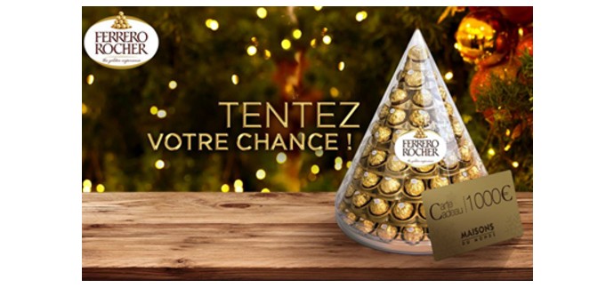 Ferrero: 1000€ de bons d'achats Maisons Du Monde & 10 pyramides Ferrero Rocher à gagner