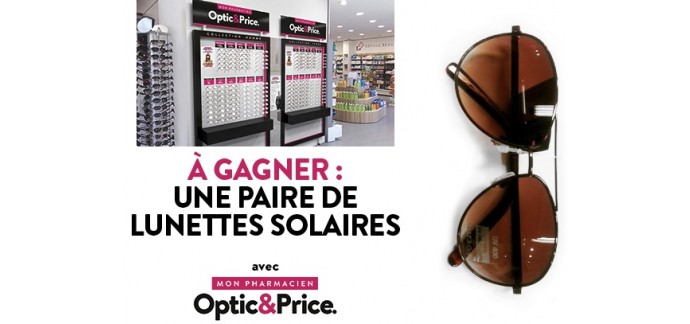 Minute Facile: 35 paires de lunettes solaires Optic&Price à gagner