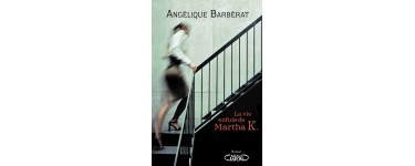 Femme Actuelle: Des romans d'Angelique Barbérat "La vie enfuie de Martha K" à gagner