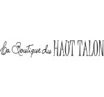 La Boutique du Haut Talon: 25% de réduction à partir de 250€ d'achat  