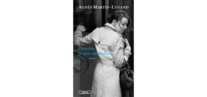 Serengo: 10 romans "Désolée, je suis attendue" d'Agnès Martin-Lugand à gagner