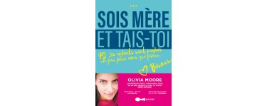 Rire et chansons: 15 livres "Sois mère et tais-toi" d'Olivia Moore à gagner