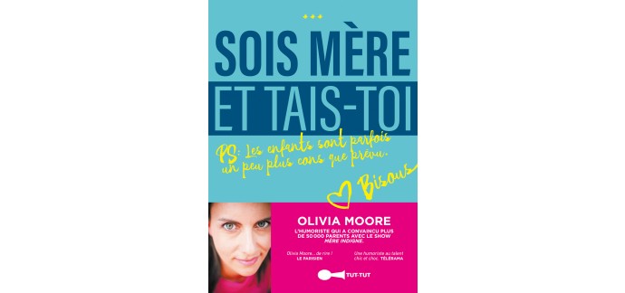 Rire et chansons: 15 livres "Sois mère et tais-toi" d'Olivia Moore à gagner