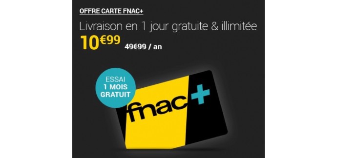Fnac: Carte Fnac+ (offrant la livraison en 1 jour gratuite et illimitée) à 10,99€