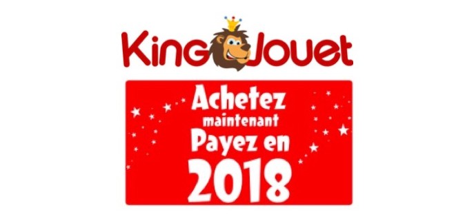 King Jouet: Achetez vos jouets de Noël maintenant et payez les en 2018