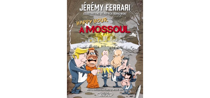 Rire et chansons: 30 livres "Happy Hour à Mossoul" de Jérémy Ferrari à gagner