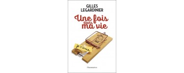 Chérie FM: 50 romans "Une fois dans ma vie" de Gilles Legardinier à gagner