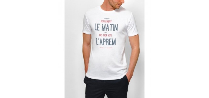 Monsieur T-SHIRT: [Soldes] Remise de 50% sur le T-shirt "Doucement le Matin, Pas Trop Vite l'Aprem"
