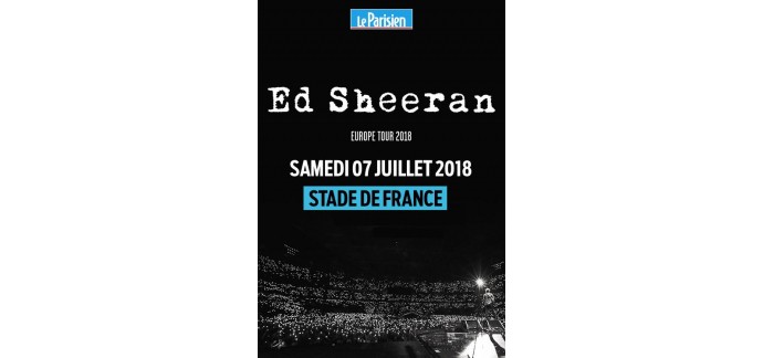 Le Parisien: 7 × 2 places à gagner pour le concert d'Ed Sheeran le 07/07 au Stade de France