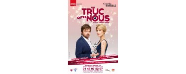 Rire et chansons: 10 x 2 places à gagner pour la pièce "Un truc entre nous" à la Comédie Bastille à Paris