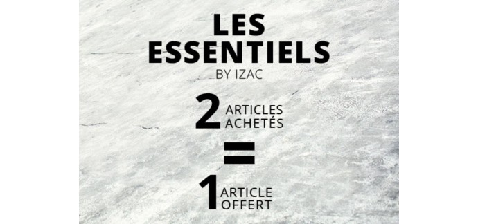 IZAC: [Les Essentiels] 2 articles achetés = 1 article offert