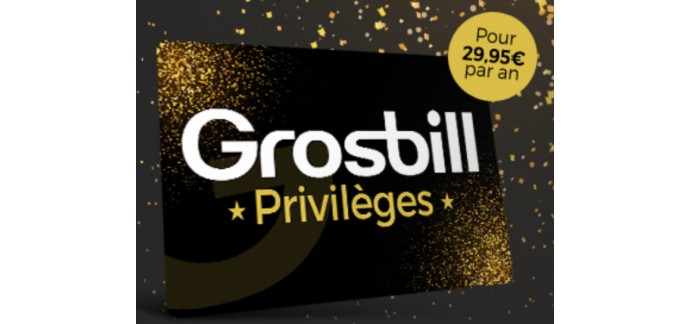 GrosBill: Bénéficiez de nombreux privilèges à 29.95€ par an