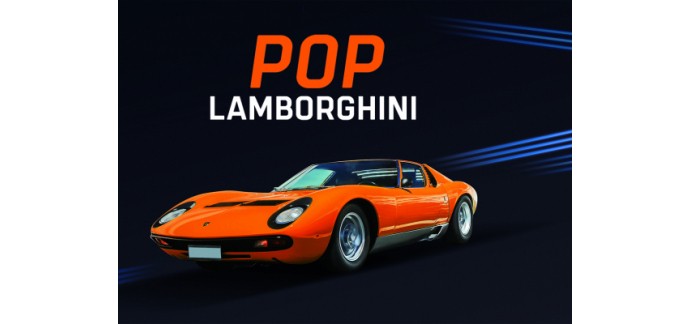Canal +: 15 x 2 invitations pour l'exposition "Pop Lamborghini" jusqu'au 10 janvier 2021 à Mulhouse à gagner