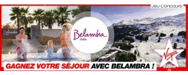 Virgin Radio:     Un séjour de 7 nuits pour 4 personnes dans les clubs Belambra partout en France à gagner