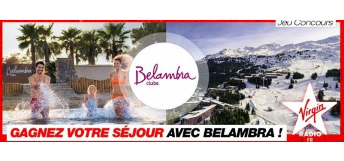 Virgin Radio:     Un séjour de 7 nuits pour 4 personnes dans les clubs Belambra partout en France à gagner