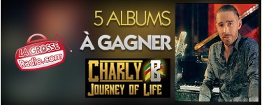 La Grosse Radio: 5 albums CD "Journey of Life" by Charly B à gagner
