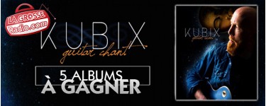 La Grosse Radio: 5 albums CD "Guitar Chant" de Kubix à gagner