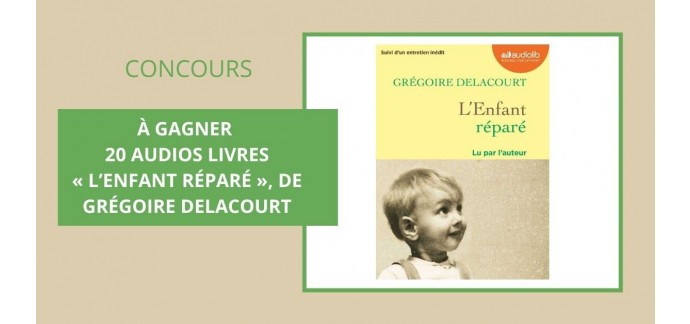 Notre Temps: 3 livres audios "L’enfant réparé" de Grégoire Delacourt à gagner