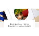 Paris Mômes: Des invitations pour l’exposition "À hauteur de bébé" à gagner