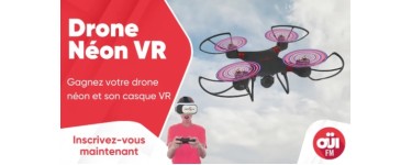 OÜI FM: 1 drone Néon avec casque VR à gagner