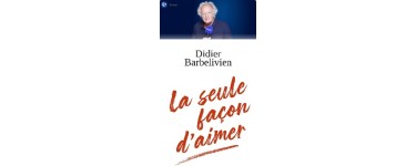 Europe1: 1 livre "La seule façon d'aimer" dédicacé par Didier Barbelivien à gagner