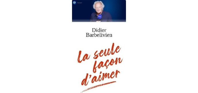 Europe1: 1 livre "La seule façon d'aimer" dédicacé par Didier Barbelivien à gagner