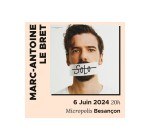 MaCommune.info: Des invitations pour le spectacle de Marc-Antoine Le Bret à gagner