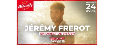 Alouette: 1 rencontre avec Jérémy Frerot à gagner