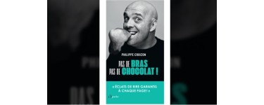 Rire et chansons: 10 livres "Pas de bras, pas de chocolat !" de Philippe Croizon à gagner