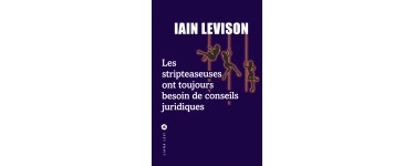 Blog Baz'art: 1 roman "Les stripteaseuses ont toujours besoin de conseils juridiques" de Lian Levinson à gagner