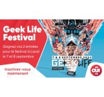 OÜI FM: 1 lot de 2 entrées pour le Geek Life Festival à Laval à gagner