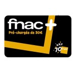 Fnac: Adhésion d'un an à la Carte Fnac+ pré-chargée de 30€ sur votre cagnotte pour 19,99€