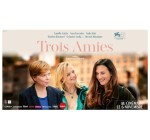 Arte: 3 lots de 2 places de cinéma pour le film "Trois amies" à ganer