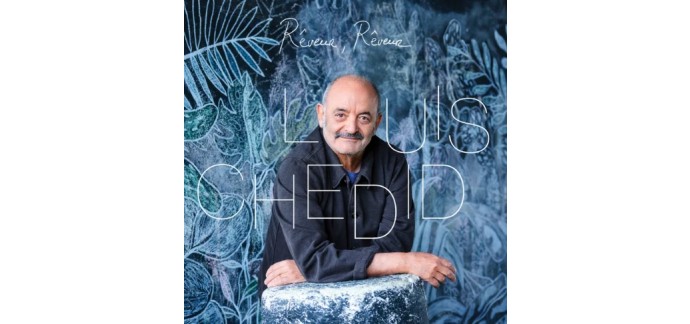 France Bleu: 5 albums CD "Rêveur, rêveur" de Louis Chedid à gagner