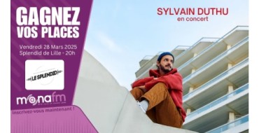 Mona FM: Des invitations pour le concert de Sylvain Duthu à Lille à gagner