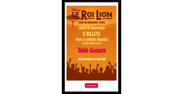 Télé Loisirs: 1 lot de 2 billets pour la comédie musicale Le Roi Lion au Théâtre Mogador à Paris à gagner