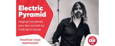 OÜI FM: Des invitations pour le concert d’Electric Pyramid à gagner