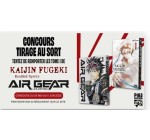 Pika Edition: 3 lots de 2 mangas "Kaijin Fugeki" et "Air Gear unlimited" à gagner