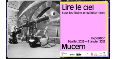 Arte: 15 lots de 2 invitations pour l'exposition "Lire le ciel. Sous les étoiles en Méditerranée" à gagner